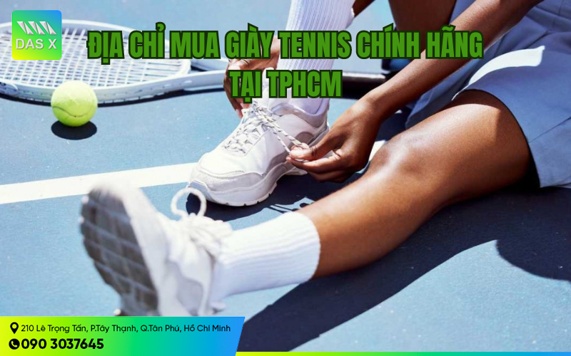 Top 4 địa chỉ mua giày tennis uy tín ở TPHCM