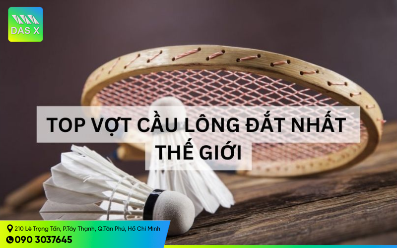 Top 10 cây vợt cầu lông đắt nhất the giới ai cũng muốn sở hữu